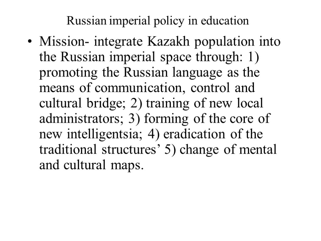 Russian imperial policy in education Mission- integrate Kazakh population into the Russian imperial space